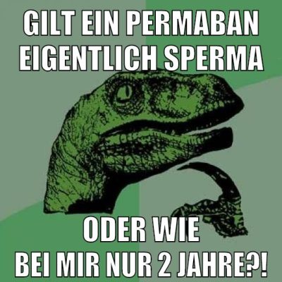 Gilt ein Permaban eigentlich sperma oder wie bei mir nur 2 jahre?!