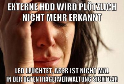 externe hdd wird plötzlich nicht mehr erkannt led leuchtet, aber ist nicht mal in der datenträgerverwaltung sichtbar