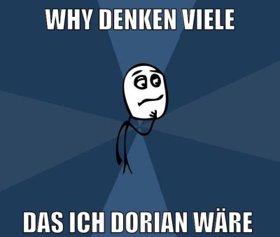 why denken viele das ich dorian wäre