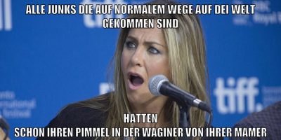 ALLE JUNKS DIE AUF NORMALEM WEGE AUF DEI WELT GEKOMMEN SIND HATTEN SCHON IHREN PIMMEL IN DER WAGINER VON IHRER MAMER