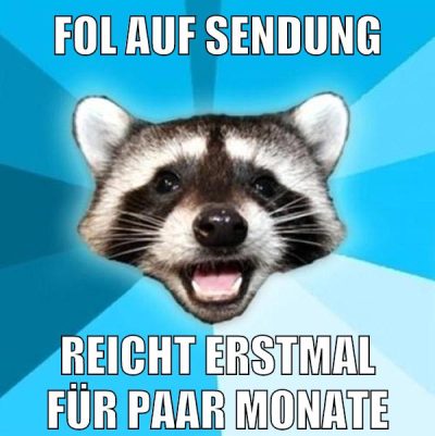 fol auf sendung reicht erstmal für paar monate