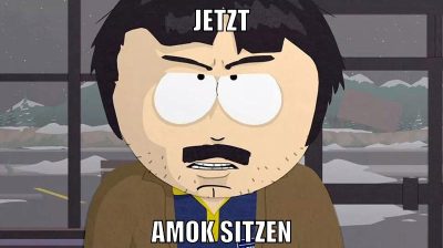 jetzt amok sitzen