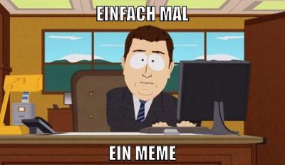 einfach mal ein meme