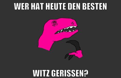 wer hat heute den besten witz gerissen?