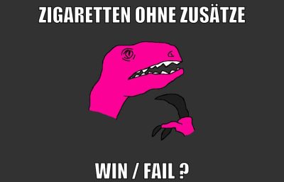 zigaretten ohne zusätze Win / Fail ?