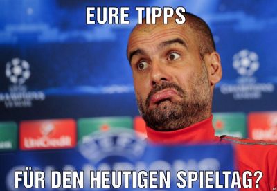 Eure Tipps Für den heutigen Spieltag?