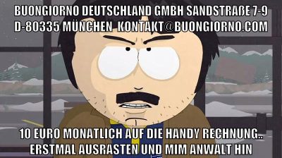 Buongiorno Deutschland GmbH Sandstraße 7-9 D-80335 München  kontakt@buongiorno.com 10 euro monatlich auf die handy rechnung.. erstmal ausrasten und mim anwalt hin