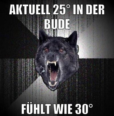 aktuell 25° in der bude fühlt wie 30°