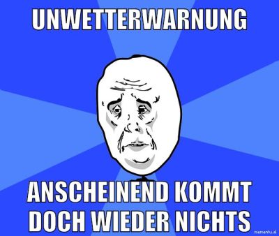 unwetterwarnung anscheinend kommt doch wieder nichts