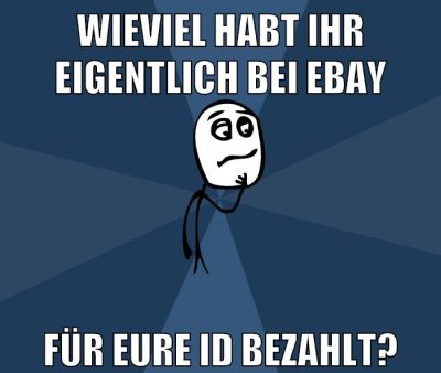 wieviel habt ihr eigentlich bei ebay für eure id bezahlt?