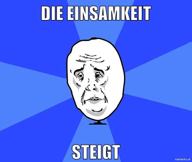 die einsamkeit steigt