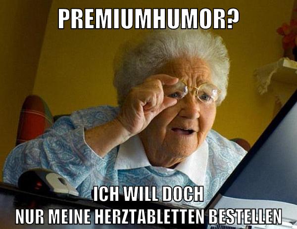 Premiumhumor? Ich will doch nur meine Herztabletten bestellen