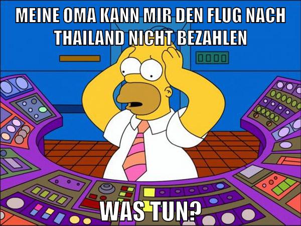 Meine Oma kann mir den Flug nach Thailand nicht bezahlen Was tun?
