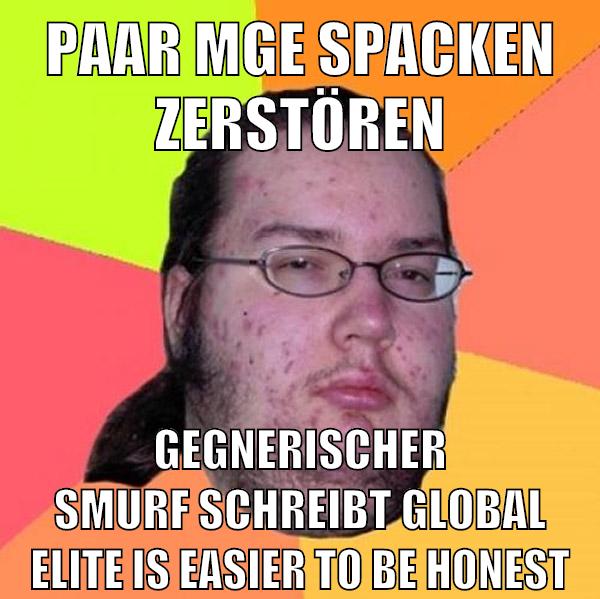 paar mge spacken zerstören gegnerischer smurf schreibt global elite is easier to be honest