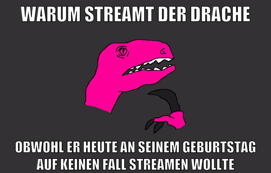 warum streamt der drache obwohl er heute an seinem geburtstag auf keinen fall streamen wollte