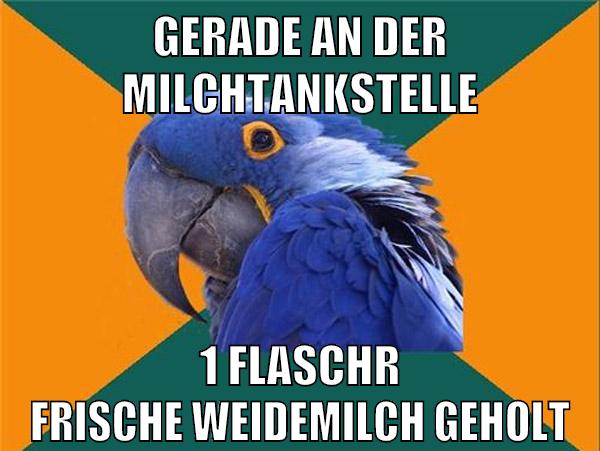 gerade an der milchtankstelle 1 flaschr frische weidemilch geholt