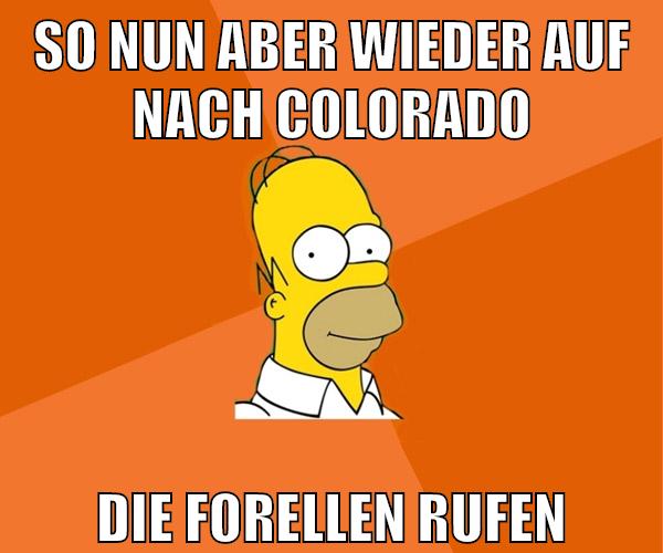 so nun aber wieder auf nach colorado die forellen rufen