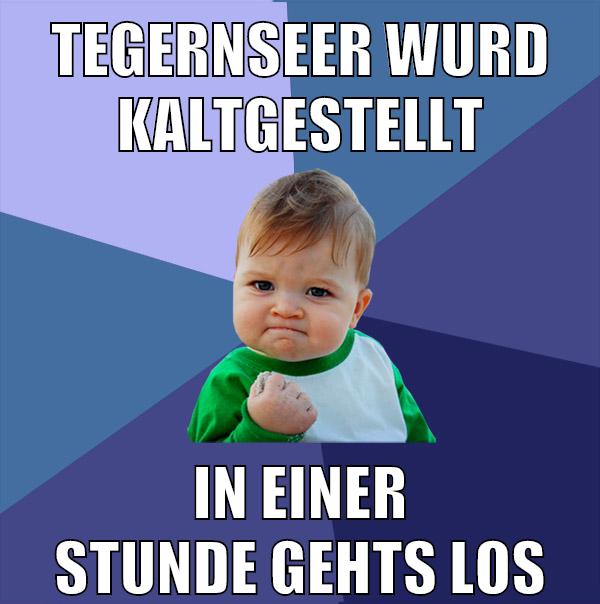 tegernseer wurd kaltgestellt in einer stunde gehts los