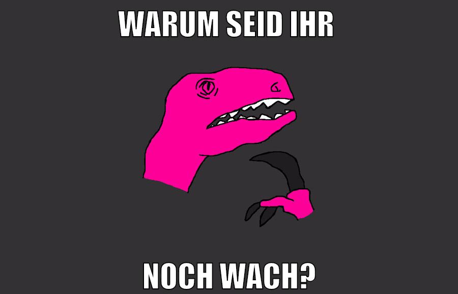 Warum seid ihr noch wach?