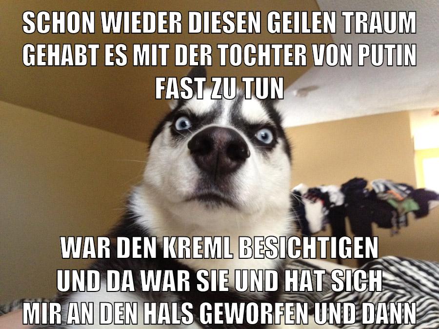 schon wieder diesen geilen traum gehabt es mit der tochter von putin fast zu tun war den kreml besichtigen und da war sie und hat sich mir an den hals geworfen und dann