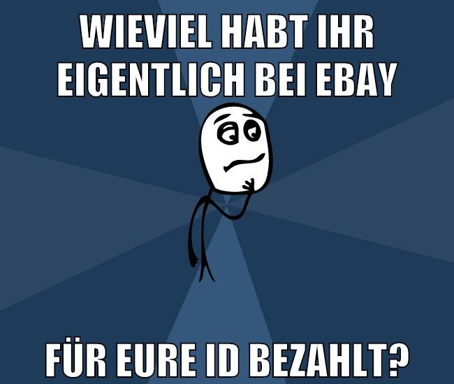 wieviel habt ihr eigentlich bei ebay für eure id bezahlt?