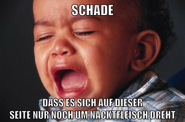 Schade Dass es sich auf dieser Seite nur noch um Nacktfleisch dreht