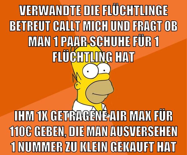 verwandte die flüchtlinge betreut callt mich und fragt ob man 1 paar schuhe für 1 flüchtling hat ihm 1x getragene air max für 110€ geben, die man ausversehen 1 nummer zu klein gekauft hat