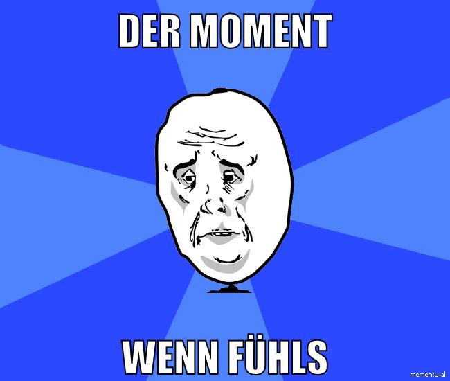 der moment wenn fühls