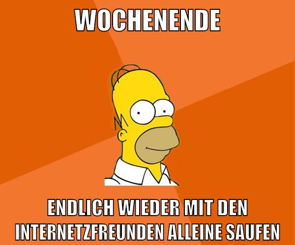 wochenende endlich wieder mit den internetzfreunden alleine saufen