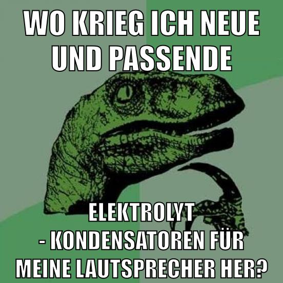 wo krieg ich neue und passende elektrolyt - kondensatoren für meine Lautsprecher her?
