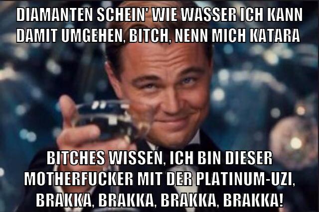 Diamanten schein' wie Wasser Ich kann damit umgehen, Bitch, nenn mich Katara Bitches wissen, ich bin dieser Motherfucker Mit der Platinum-Uzi, Brakka, Brakka, Brakka, Brakka!