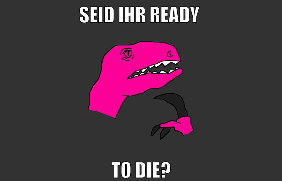 seid ihr ready to die?