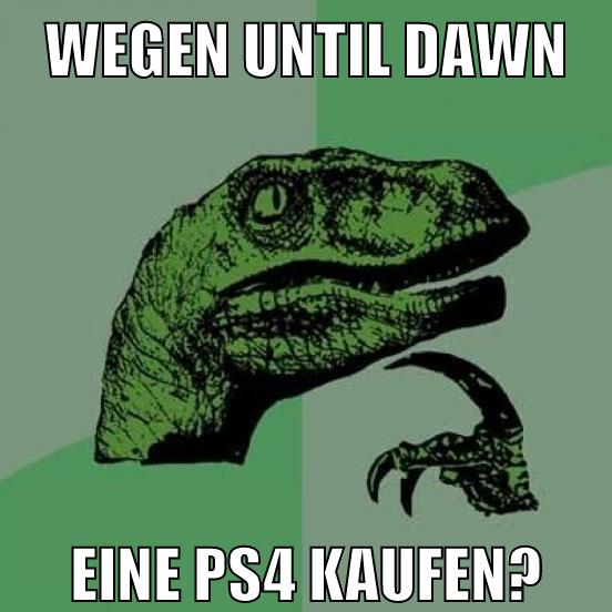 wegen until dawn eine ps4 kaufen?