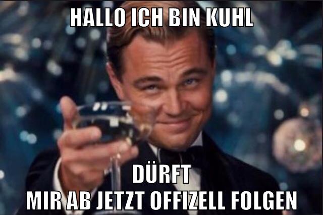hallo ich bin kuhl dürft mir ab jetzt offizell folgen