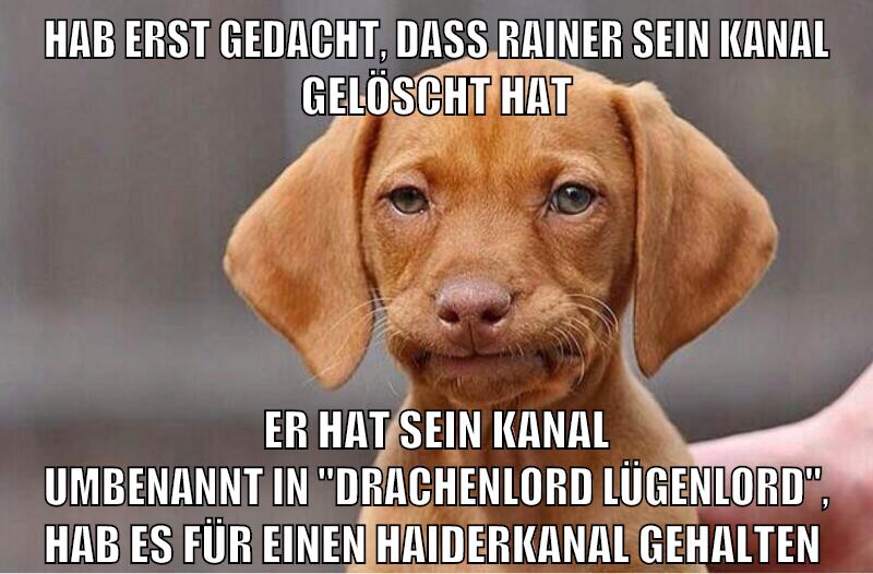hab erst gedacht, daß rainer sein kanal gelöscht hat er hat sein kanal umbenannt in "DrachenLord LügenLord", hab es für einen haiderkanal gehalten