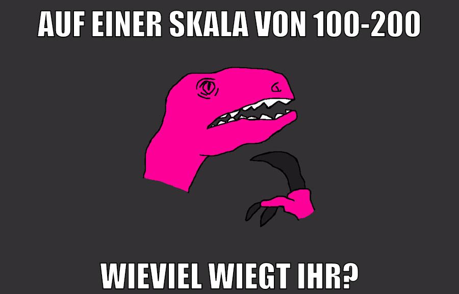 auf einer skala von 100-200 wieviel wiegt ihr?