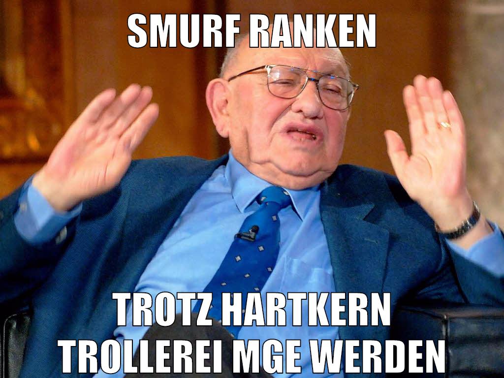 smurf ranken trotz hartkern trollerei Mge werden