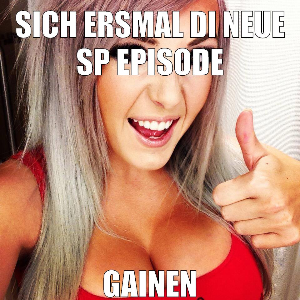 sich ersmal di neue sp episode gainen