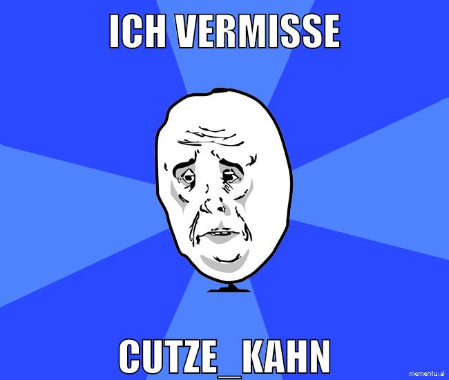 ich vermisse cutze_kahn
