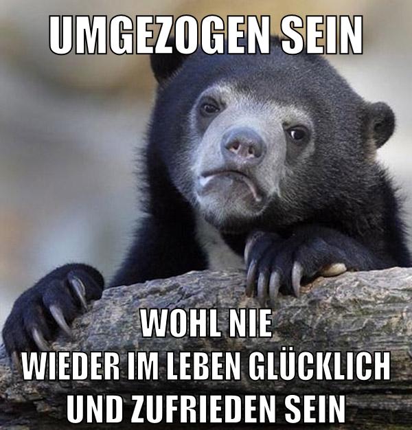 umgezogen sein wohl nie wieder im leben glücklich und zufrieden sein
