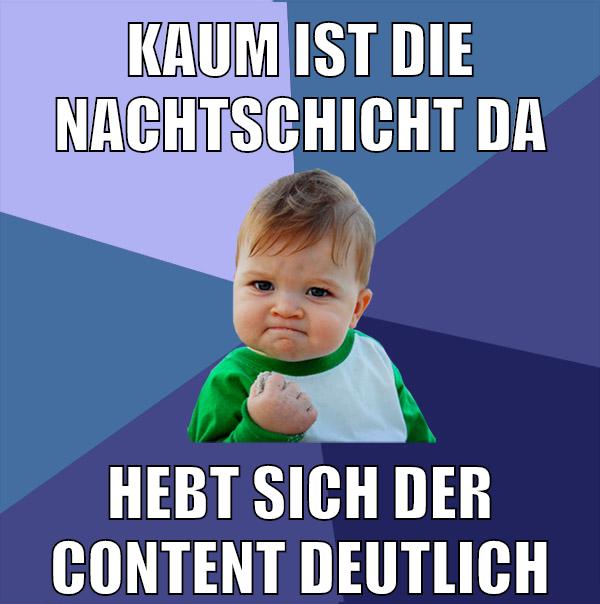 kaum ist die nachtschicht da hebt sich der content deutlich