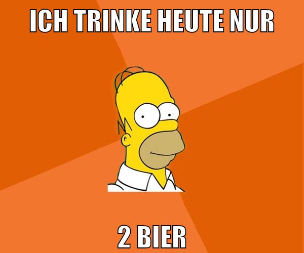 ich trinke heute nur 2 bier