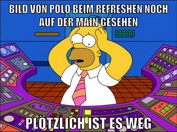 bild von polo beim refreshen noch auf der main gesehen plötzlich ist es weg