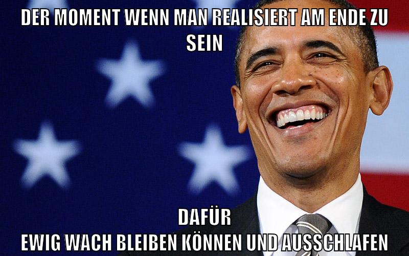 Der moment wenn man realisiert am ende zu sein dafür ewig wach bleiben können und ausschlafen