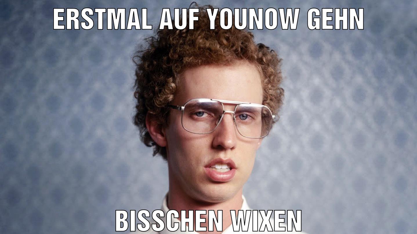 erstmal auf younow gehn bisschen wixen