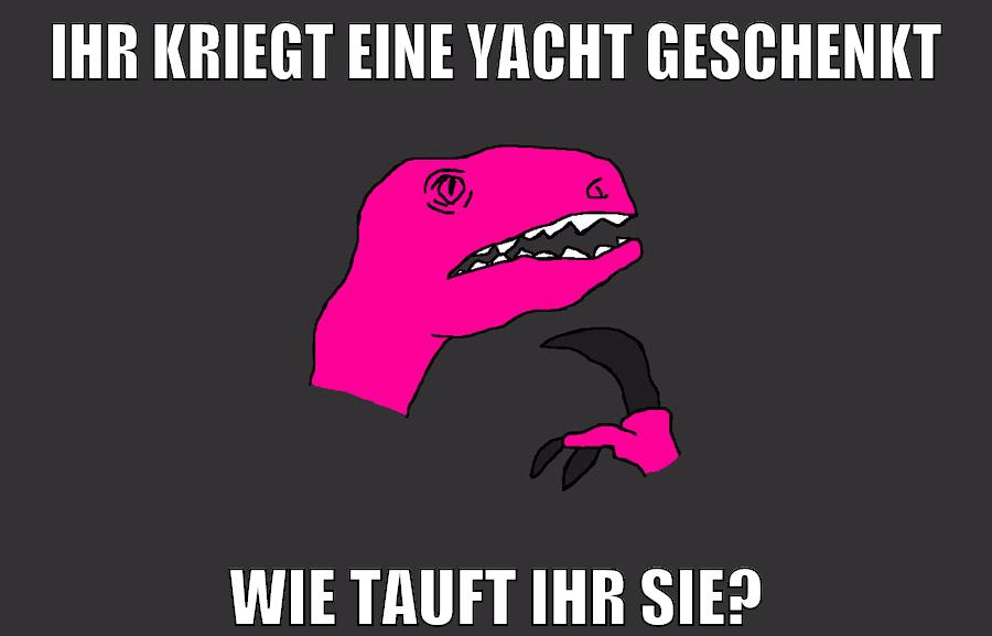 ihr kriegt eine yacht geschenkt wie tauft ihr sie?