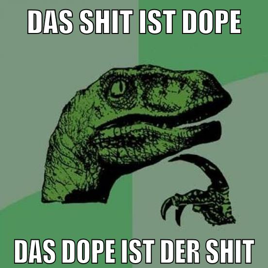 DAS SHIT IST DOPE DAS DOPE IST DER SHIT