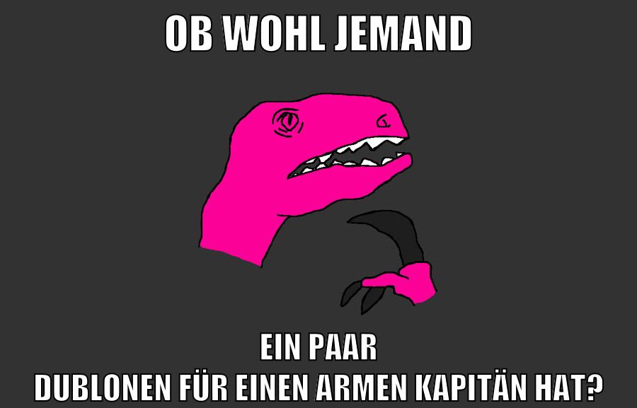 ob wohl jemand ein paar dublonen für einen armen kapitän hat?
