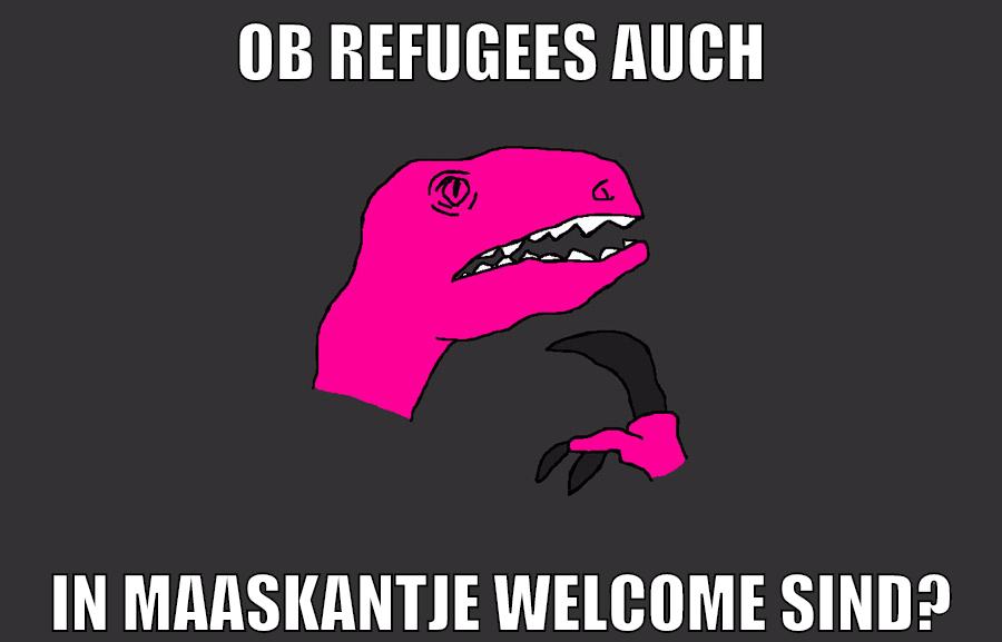 ob refugees auch in maaskantje welcome sind?
