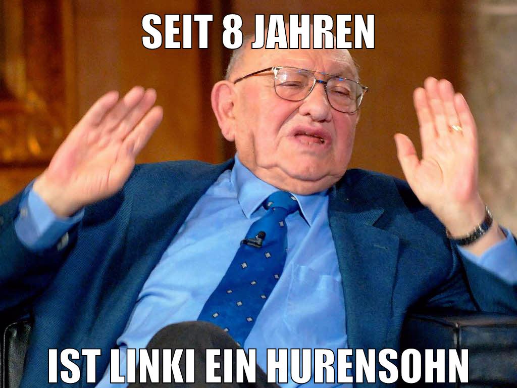 seit 8 jahren ist linki ein hurensohn